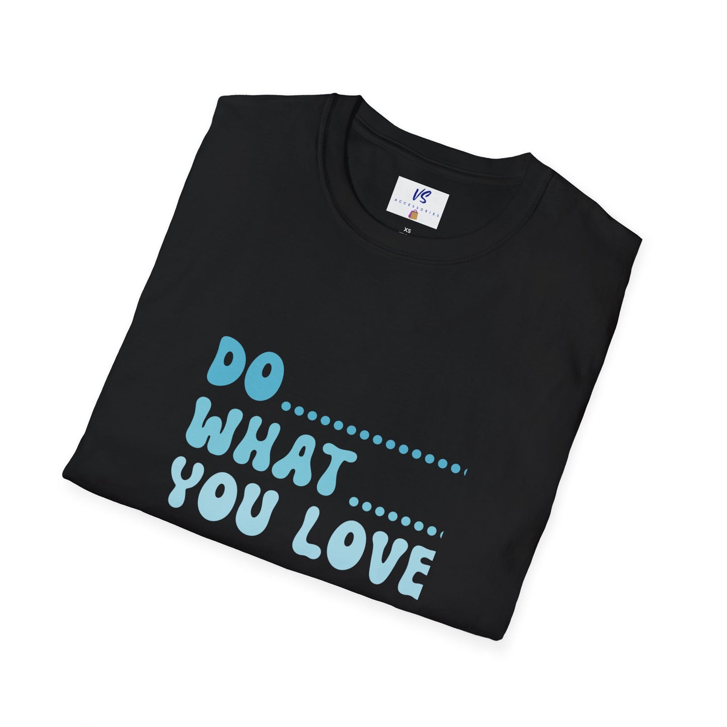 VS Unisex T-Shirt: Do what you love!