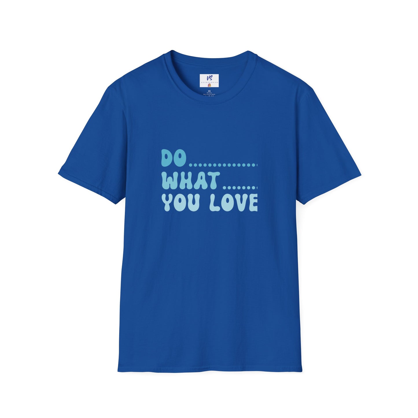 VS Unisex T-Shirt: Do what you love!