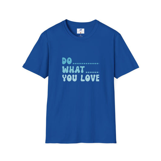 VS Unisex T-Shirt: Do what you love!