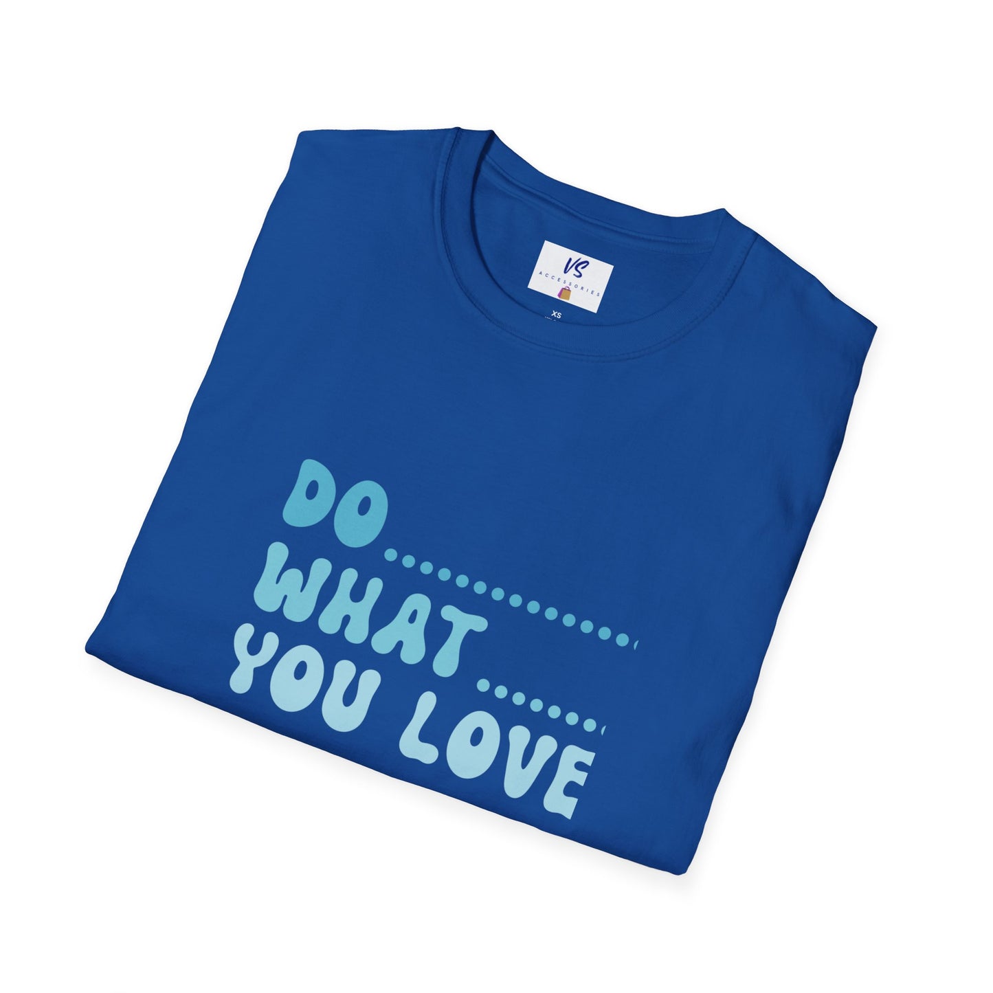VS Unisex T-Shirt: Do what you love!