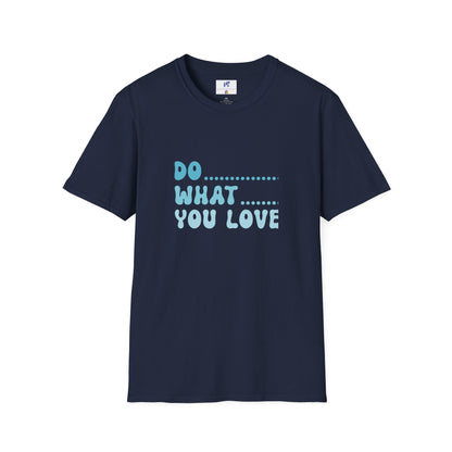 VS Unisex T-Shirt: Do what you love!