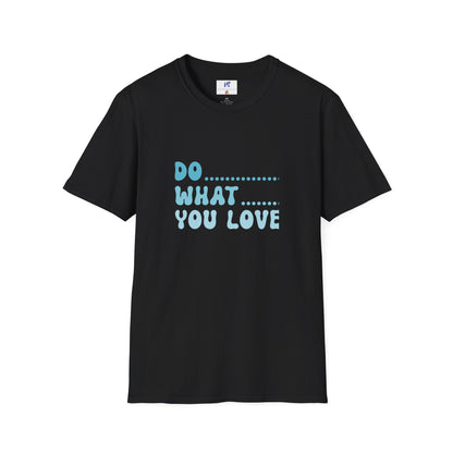 VS Unisex T-Shirt: Do what you love!